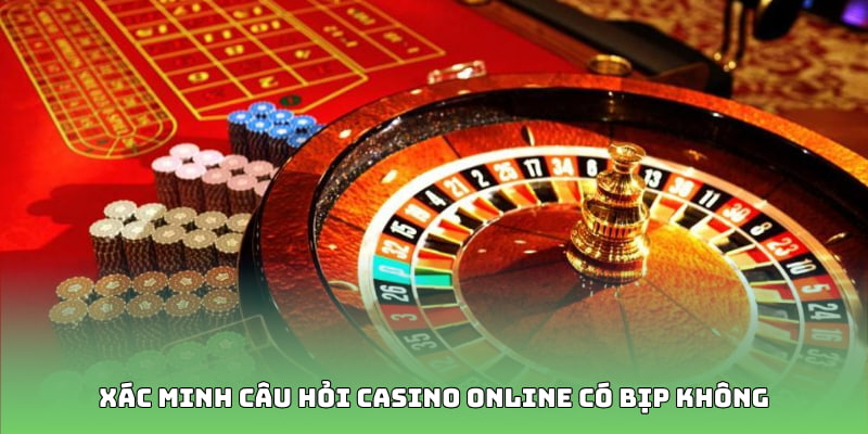 Xác minh câu hỏi casino online có bịp không